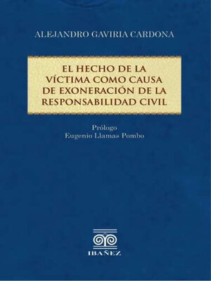 cover image of El hecho de la víctima como causa de exoneración de la responsabilidad civil